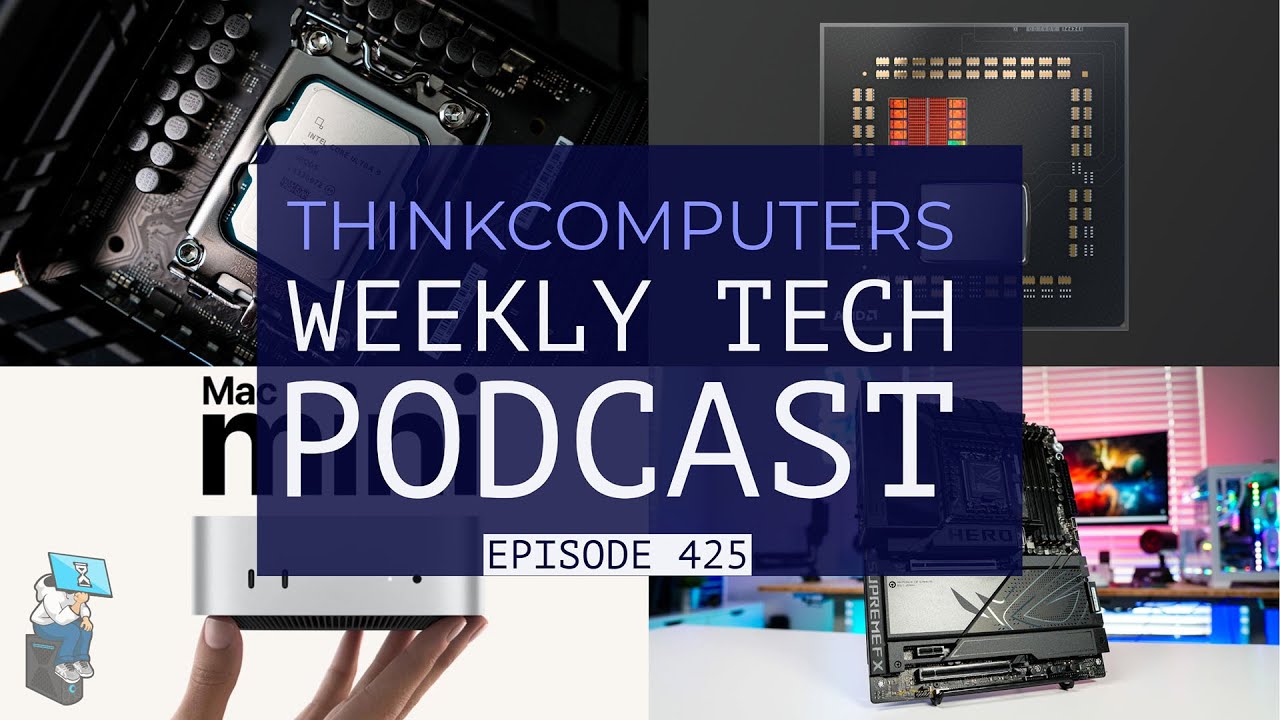 ThinkComputers Podcast #425 - Arrow Lake-S & Z890, Ryzen 7 9800X3D, Mac Mini M4 & More!