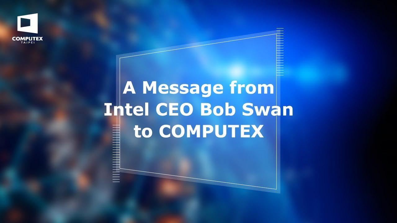 A Message from Intel CEO Bob Swan to COMPUTEX