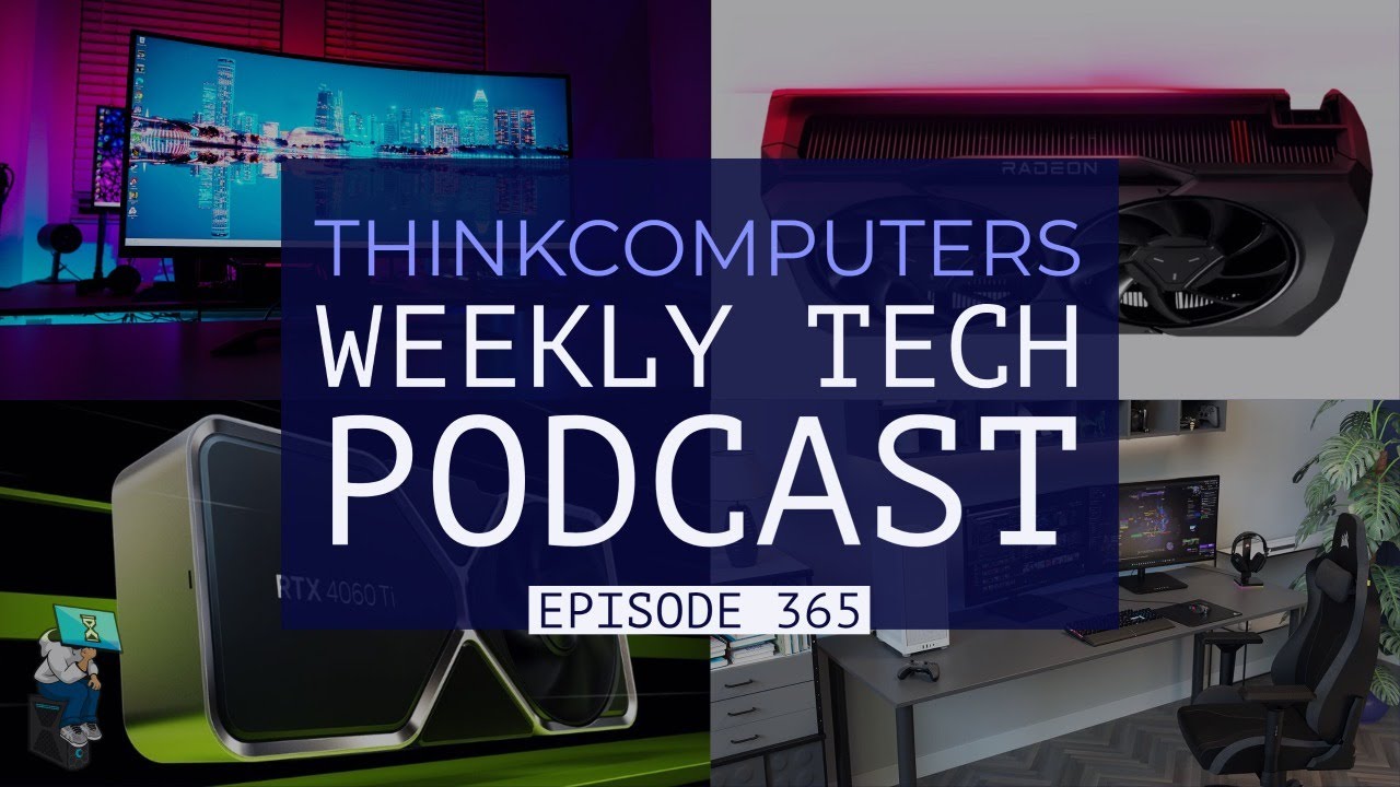 ThinkComputers Podcast #365 - YEYIAN Monitor, 4060 Ti & RX 7600 Performance, Corsair 2000D & More!