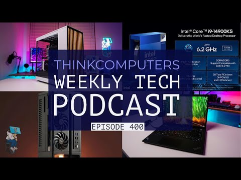 ThinkComputers Podcast #400 - Fractal North XL, ProArt SFF Case, Core i9-14900KS & More!