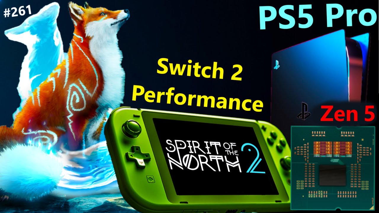 Nintendo Switch 2 Performance, PS5 Pro, AMD Zen 5 | Spirit of the North 2 Devs | Broken Silicon 261