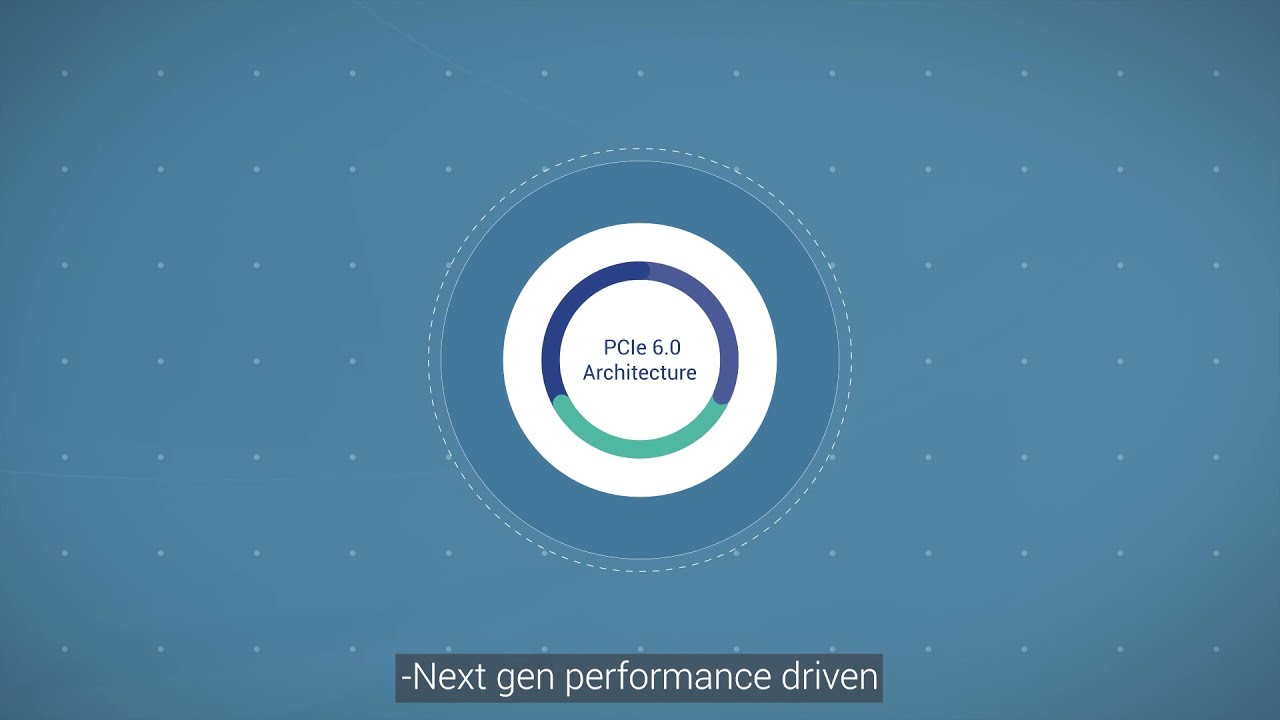 PCIe 6.0 Specification: Evolving Performance for Data Centric Applications