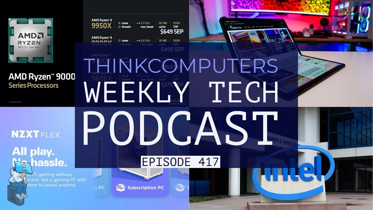 ThinkComputers Podcast #417 - Ryzen 9000 Reviews, Foldable Tablet, A Subscription PC and More!