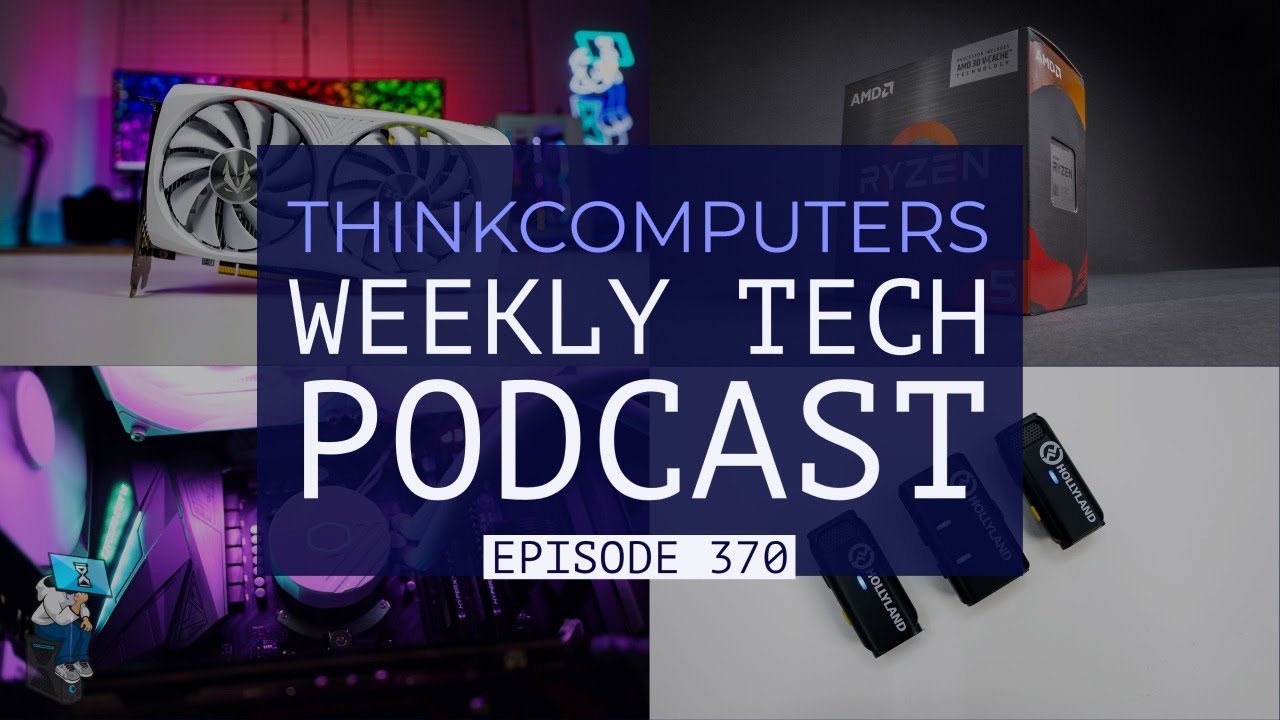 ThinkComputers Podcast #370 - New Cooler Master AiO, Ryzen 5 5600X3D, Sparkle is Back & More!