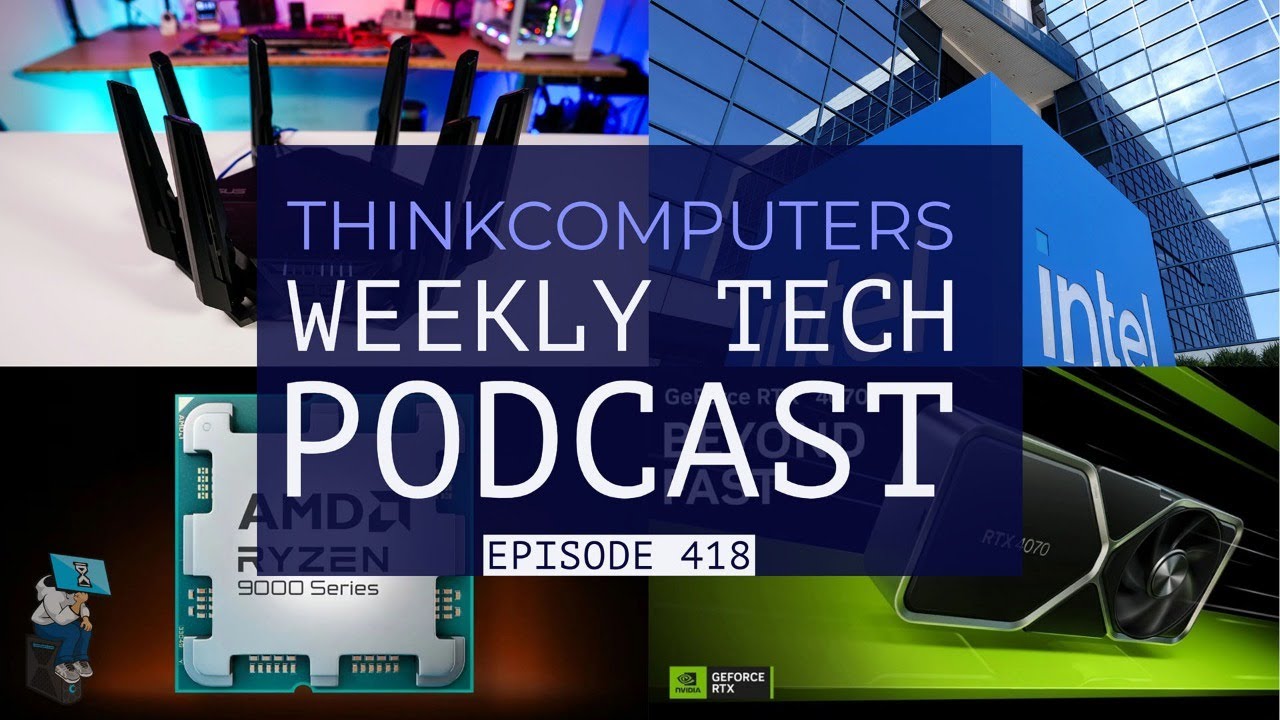 ThinkComputers Podcast #418 - Ryzen 9950X Performance, More Intel Woes, Ryzen 5 5500X3D & More!