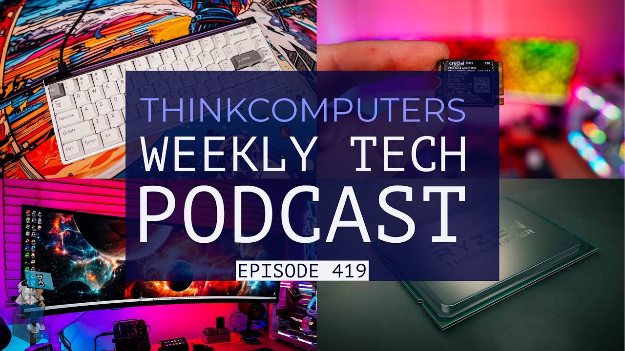 ThinkComputers Podcast #419 - Threadripper 9000, New OLED, Rapid Trigger Keyboard & More!
