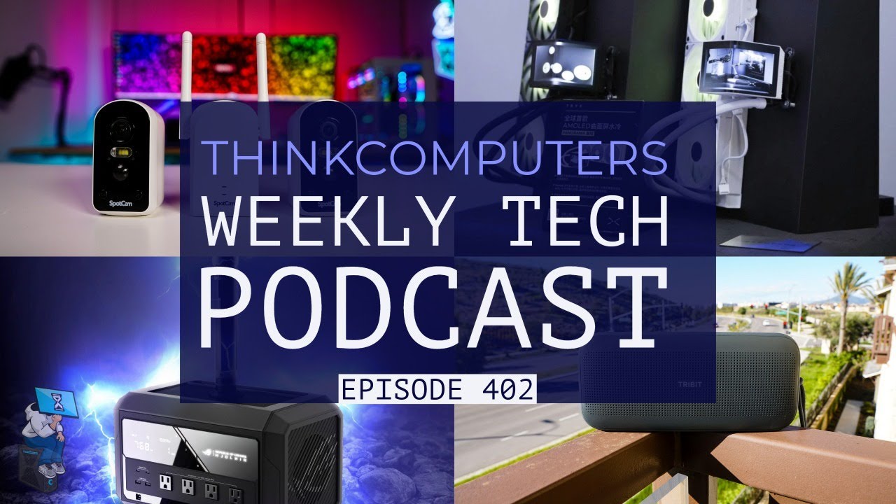 ThinkComputers Podcast #402 - SpotCam Solo Pro, ROG Power Station, New AiO & More!