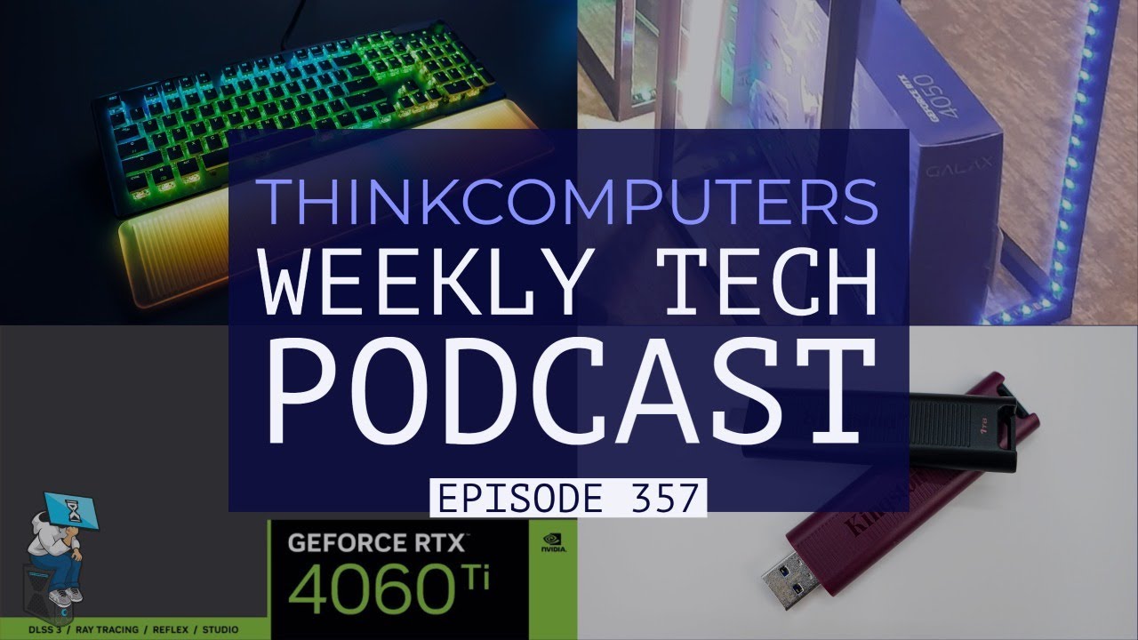 ThinkComputers Podcast #357 - RTX 4060 Ti, RTX 4060 & RTX 4050, Fastest Flash Drives & More!