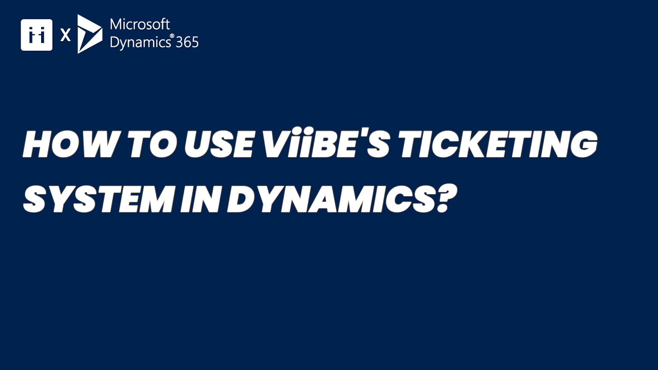 ViiBE in Microsoft Dynamics 365: How to use ViiBE ticketing system in Dynamics 365?