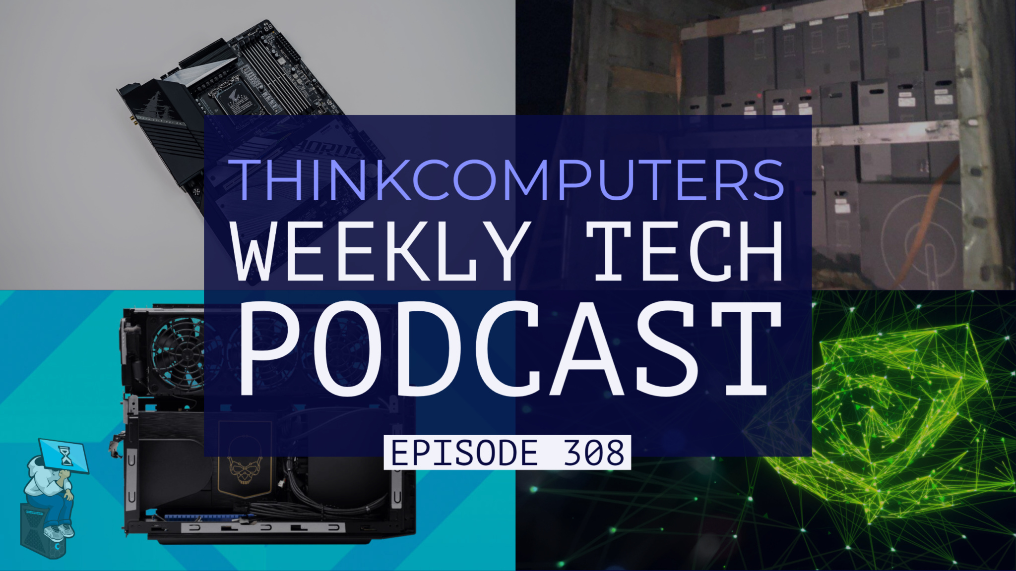 ThinkComputers Podcast #308