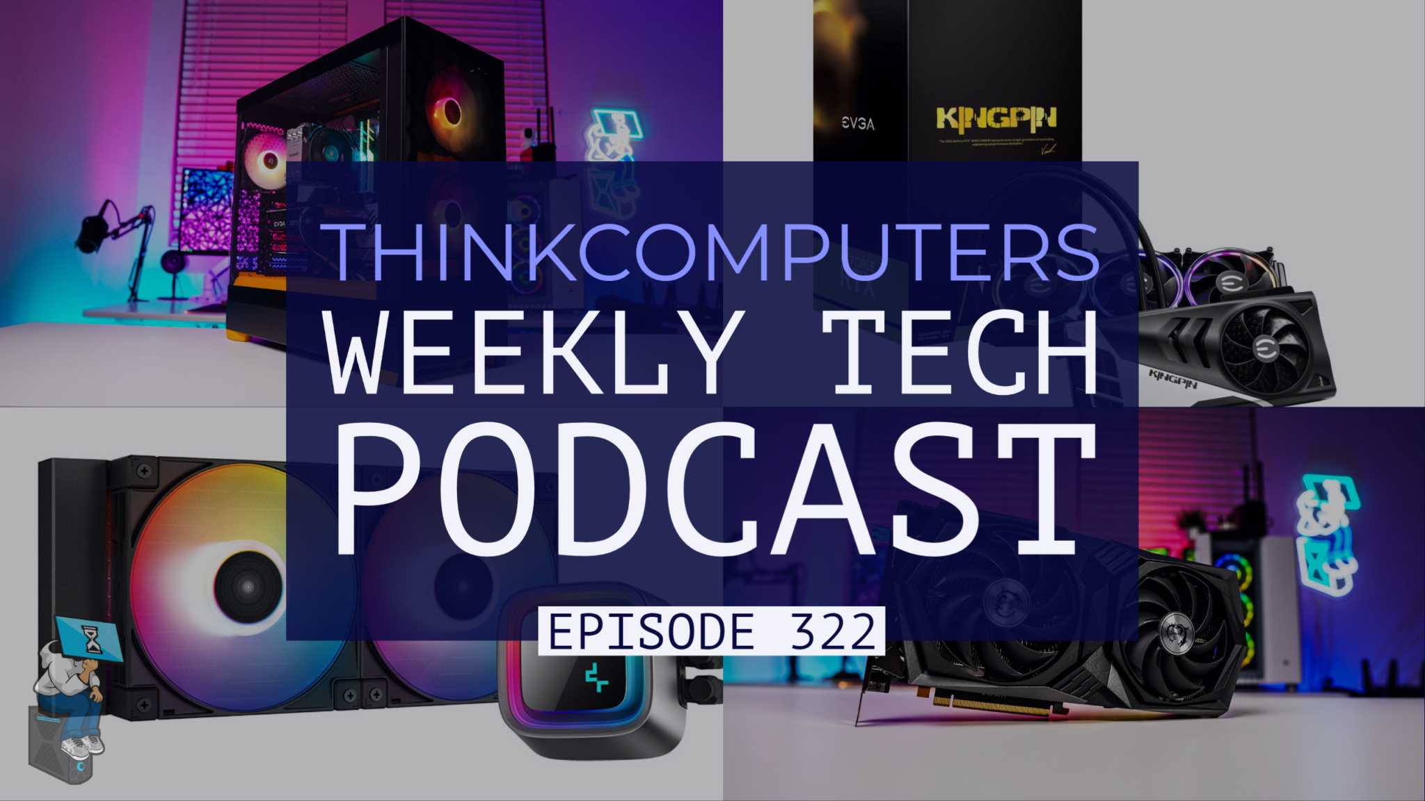 ThinkComputers Podcast #322